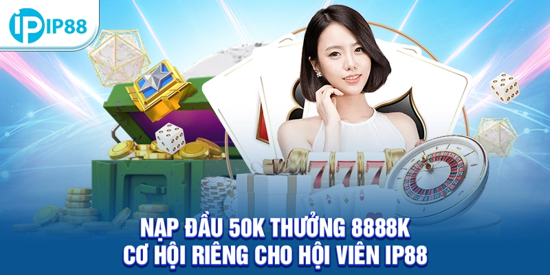 nạp đầu 50K thưởng 8888K