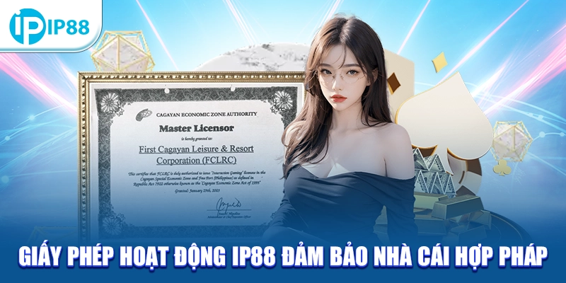 Giấy phép hoạt động IP88 đảm bảo nhà cái hợp pháp