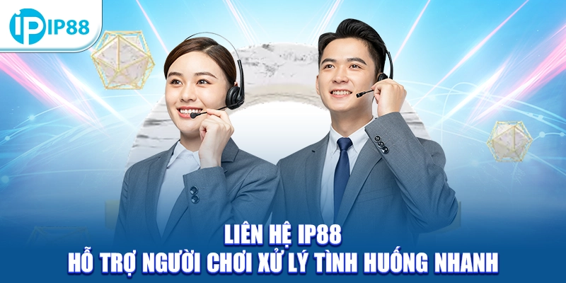 Liên hệ IP88 hỗ trợ người chơi xử lý tình huống nhanh