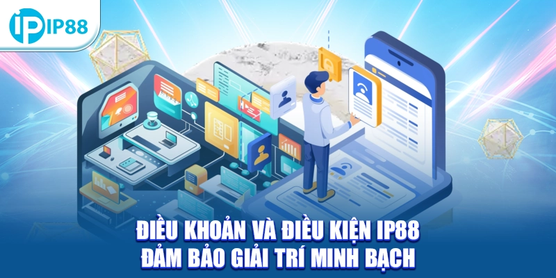 Điều khoản và điều kiện IP88 đảm bảo giải trí minh bạch
