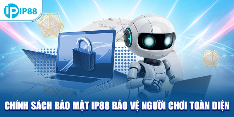 Chính sách bảo mật IP88 bảo vệ người chơi toàn diện