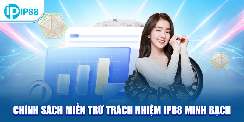 Chính sách miễn trừ trách nhiệm IP88 minh bạch