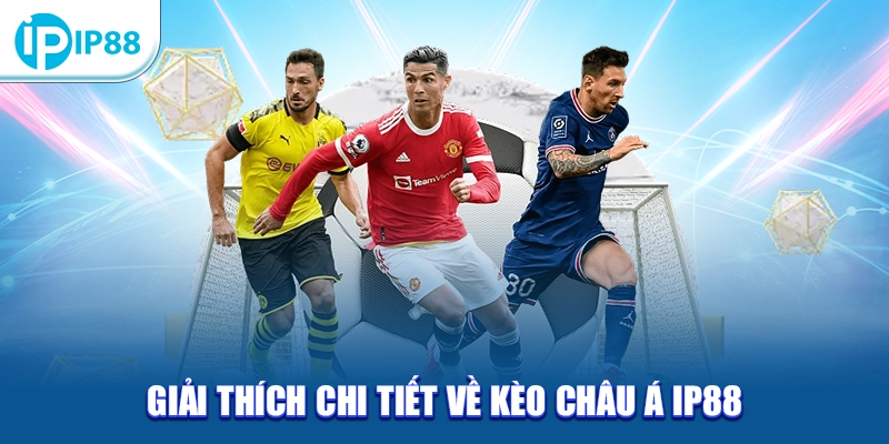 Giải thích chi tiết về kèo Châu Á IP88