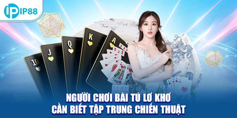Người chơi bài Tú Lơ Khơ cần biết tập trung chiến thuật