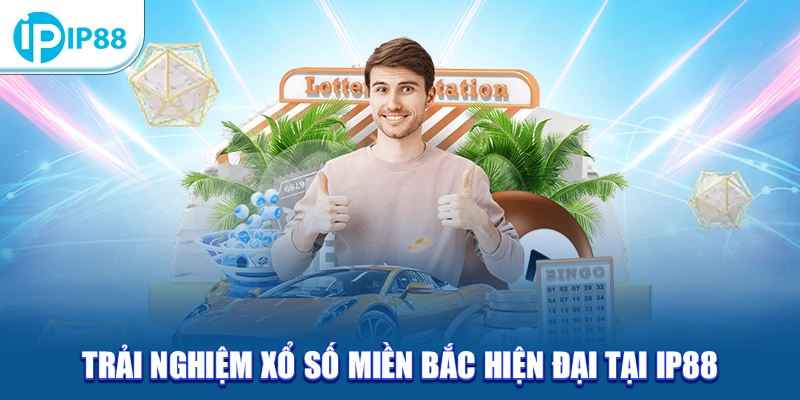 Trải nghiệm Xổ Số Miền Bắc hiện đại tại IP88