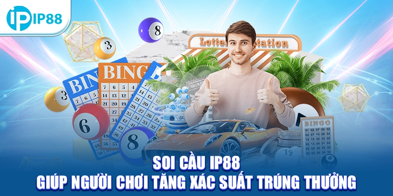 Soi cầu IP88 giúp người chơi tăng xác suất trúng thưởng