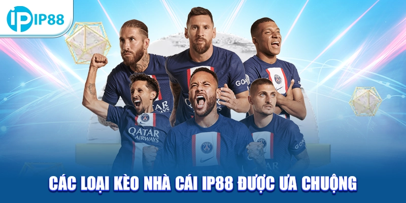 Các loại kèo nhà cái IP88 được ưa chuộng