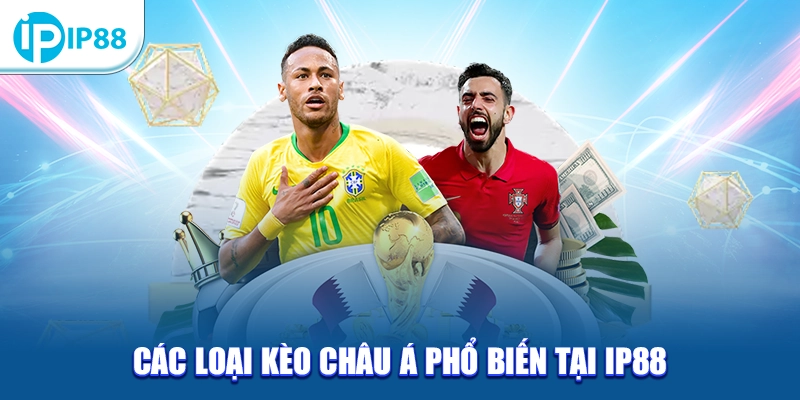 Các loại kèo Châu Á phổ biến tại IP88