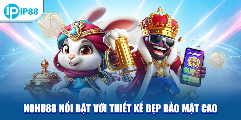 Nohu88 nổi bật với thiết kế đẹp bảo mật cao