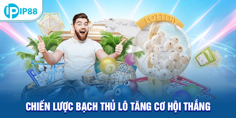 Chiến lược bạch thủ lô tăng cơ hội thắng