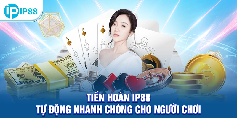 Tiền hoàn IP88 tự động nhanh chóng cho người chơi