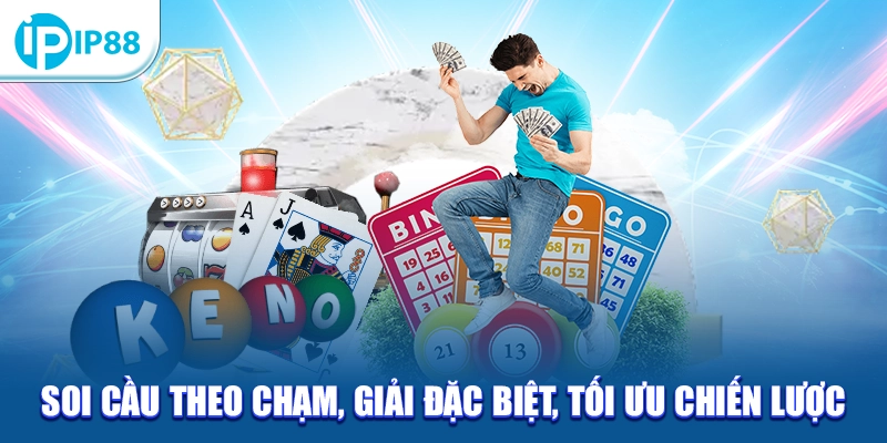 Soi cầu theo chạm, giải đặc biệt, tối ưu chiến lược