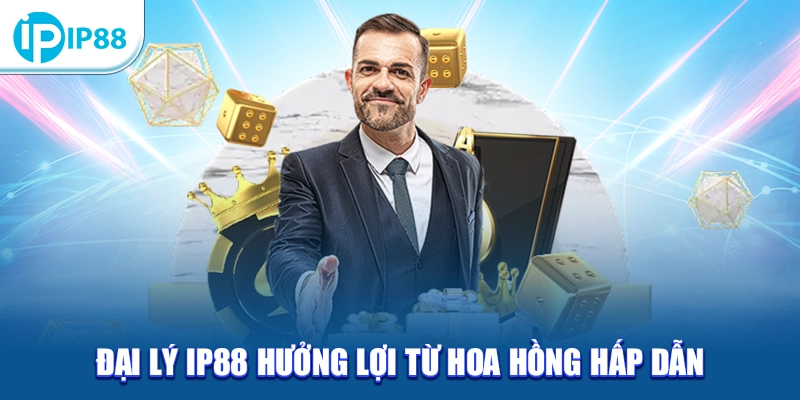 Đại lý IP88 hưởng lợi từ hoa hồng hấp dẫn