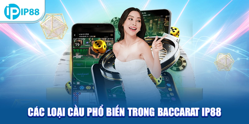 Các loại cầu phổ biến trong Baccarat IP88