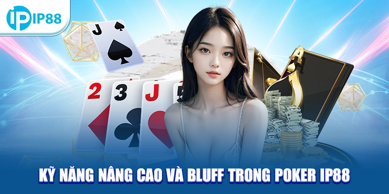 Kỹ năng nâng cao và bluff trong Poker IP88