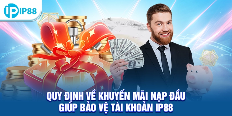 Quy định về khuyến mãi nạp đầu giúp bảo vệ tài khoản IP88