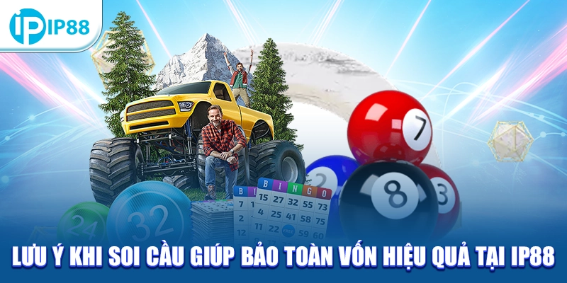 Lưu ý khi soi cầu giúp bảo toàn vốn hiệu quả tại IP88