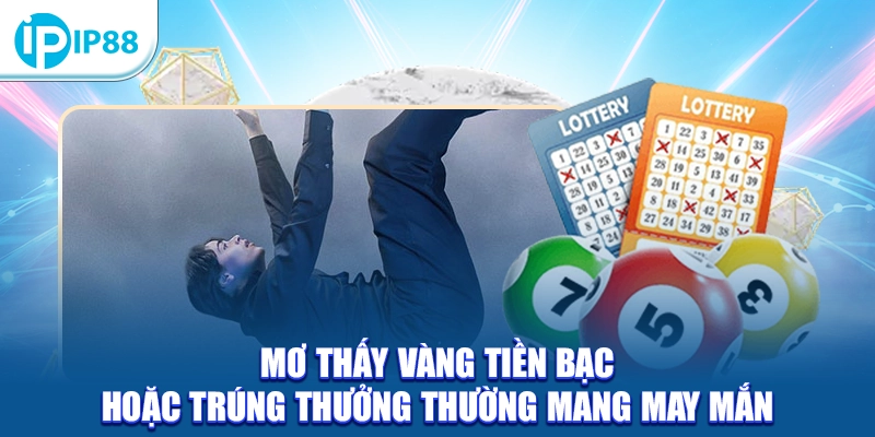 Mơ thấy vàng tiền bạc hoặc trúng thưởng thường mang may mắn