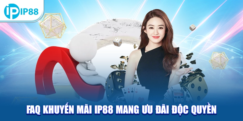 FAQ khuyến mãi IP88 mang ưu đãi độc quyền