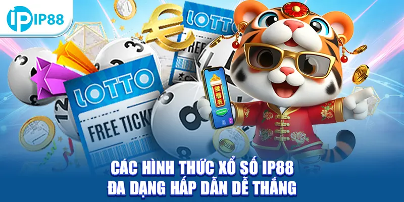 Các hình thức xổ số IP88 đa dạng hấp dẫn dễ thắng