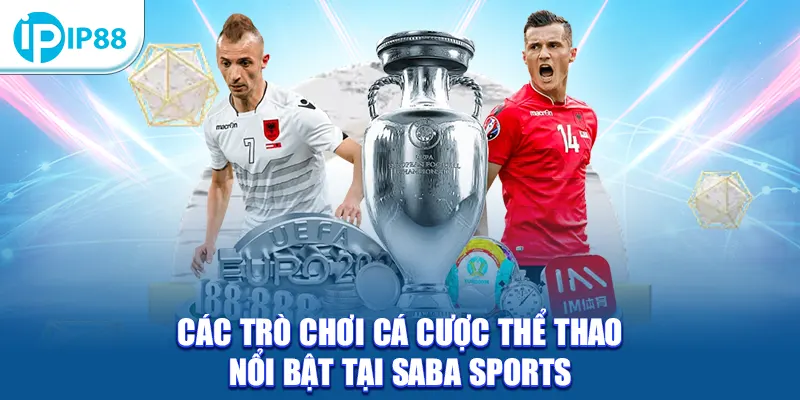 Các trò chơi cá cược thể thao nổi bật tại Saba Sports