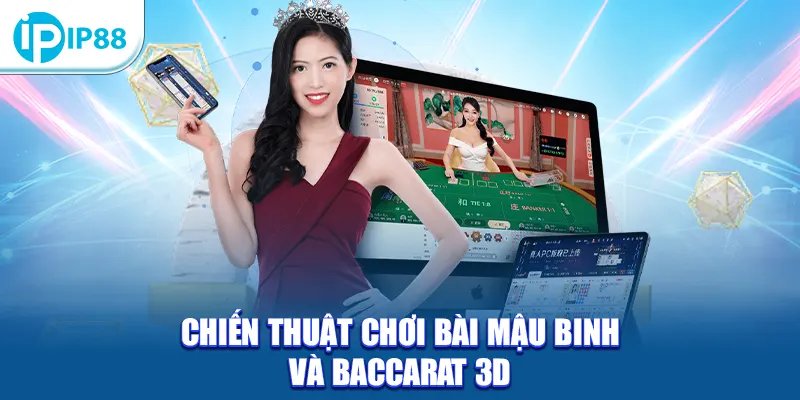 Chiến thuật chơi bài Mậu Binh và Baccarat 3D