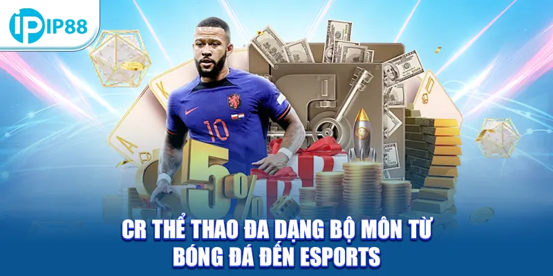 CR Thể Thao đa dạng bộ môn từ bóng đá đến eSports