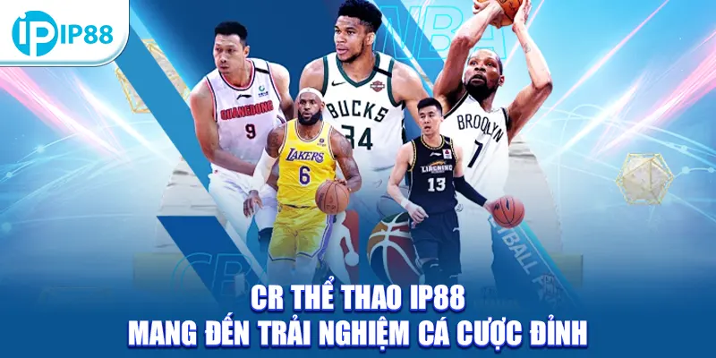 CR Thể Thao IP88 mang đến trải nghiệm cá cược đỉnh