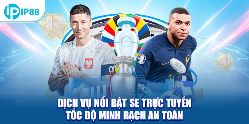 Dịch vụ nổi bật SE Trực Tuyến tốc độ minh bạch an toàn