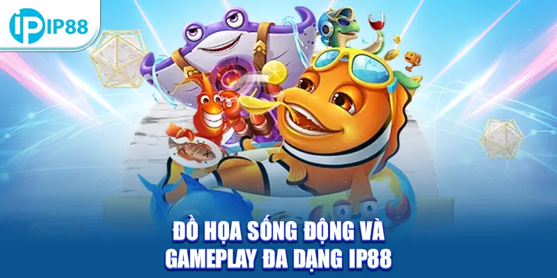 Đồ họa sống động và gameplay đa dạng IP88