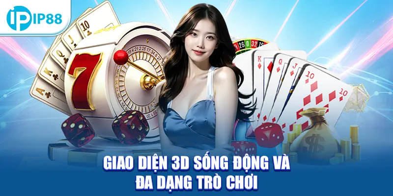 Giao diện 3D sống động và đa dạng trò chơi