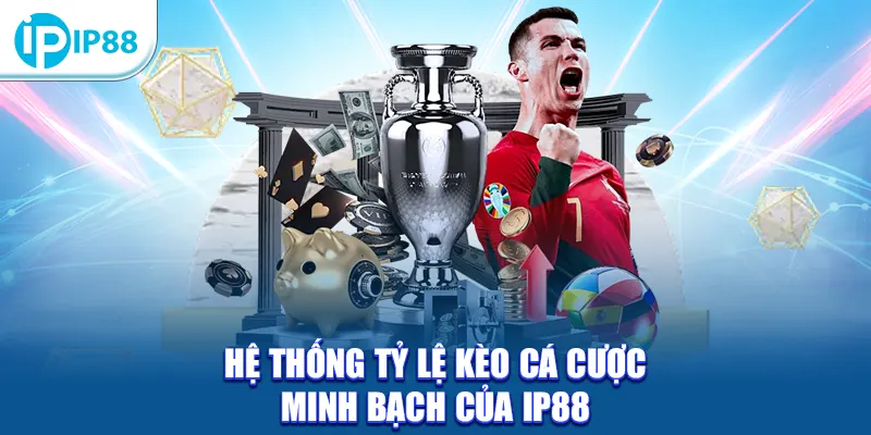 Hệ thống tỷ lệ kèo cá cược minh bạch của IP88