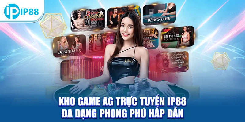 Kho game AG trực tuyến IP88 đa dạng phong phú hấp dẫn