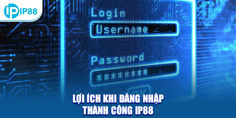 Lợi ích khi đăng nhập thành công IP88