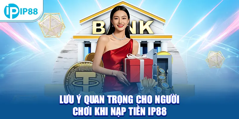 Lưu ý quan trọng cho người chơi khi nạp tiền IP88