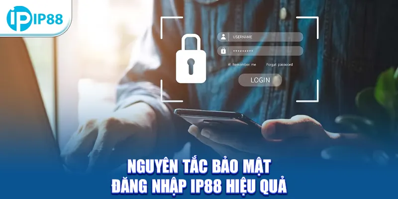 Nguyên tắc bảo mật đăng nhập IP88 hiệu quả