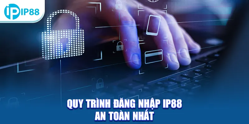Quy trình đăng nhập IP88 an toàn nhất