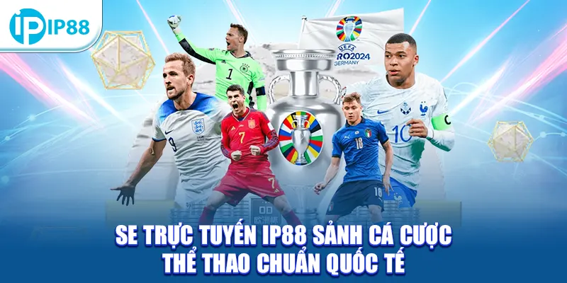 SE Trực Tuyến IP88 sảnh cá cược thể thao chuẩn quốc tế
