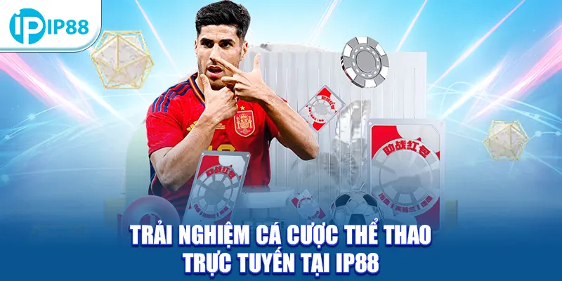 Trải nghiệm cá cược thể thao trực tuyến tại IP88