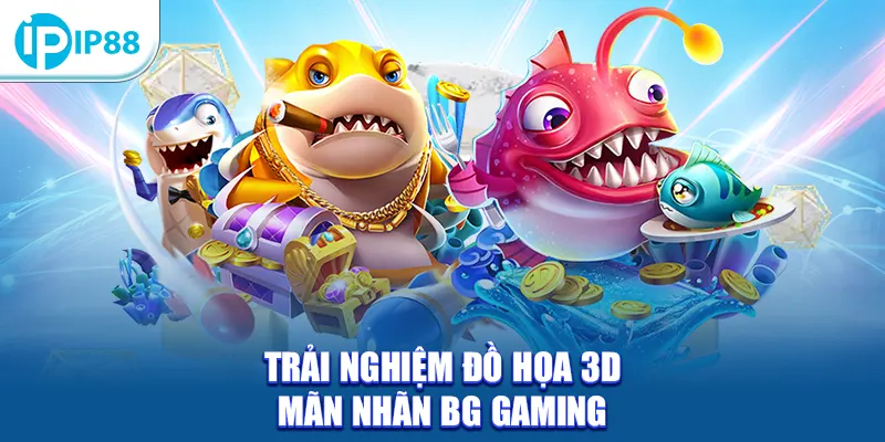 Trải nghiệm đồ họa 3D mãn nhãn BG Gaming