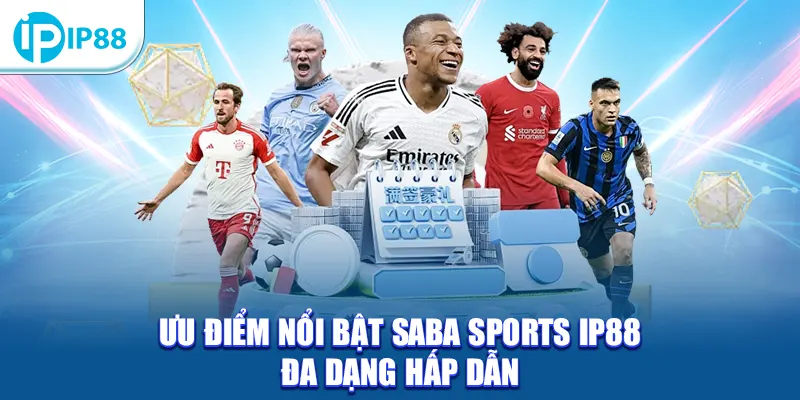 Ưu điểm nổi bật Saba Sports IP88 đa dạng hấp dẫn