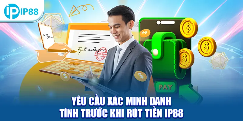 Yêu cầu xác minh danh tính trước khi rút tiền IP88